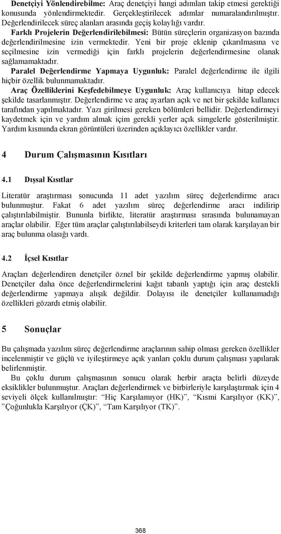 Yeni bir proje eklenip çıkarılmasına ve seçilmesine izin vermediği için farklı projelerin değerlendirmesine olanak sağlamamaktadır.