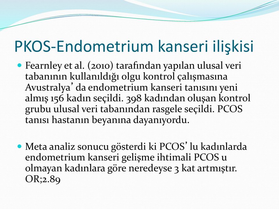 tanısını yeni almış 156 kadın seçildi. 398 kadından oluşan kontrol grubu ulusal veri tabanından rasgele seçildi.