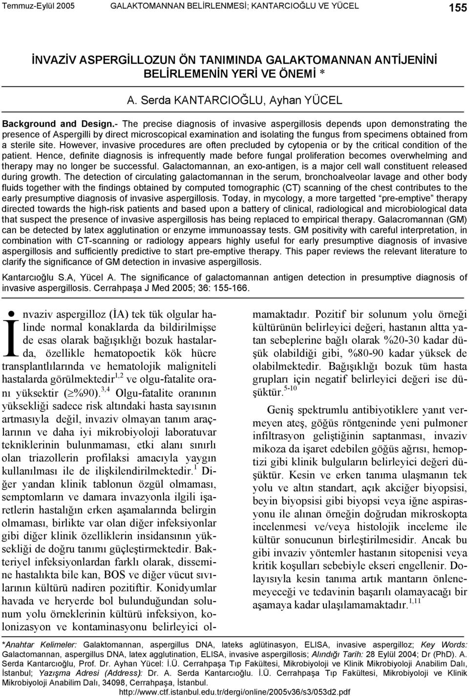 - The precise diagnosis of invasive aspergillosis depends upon demonstrating the presence of Aspergilli by direct microscopical examination and isolating the fungus from specimens obtained from a