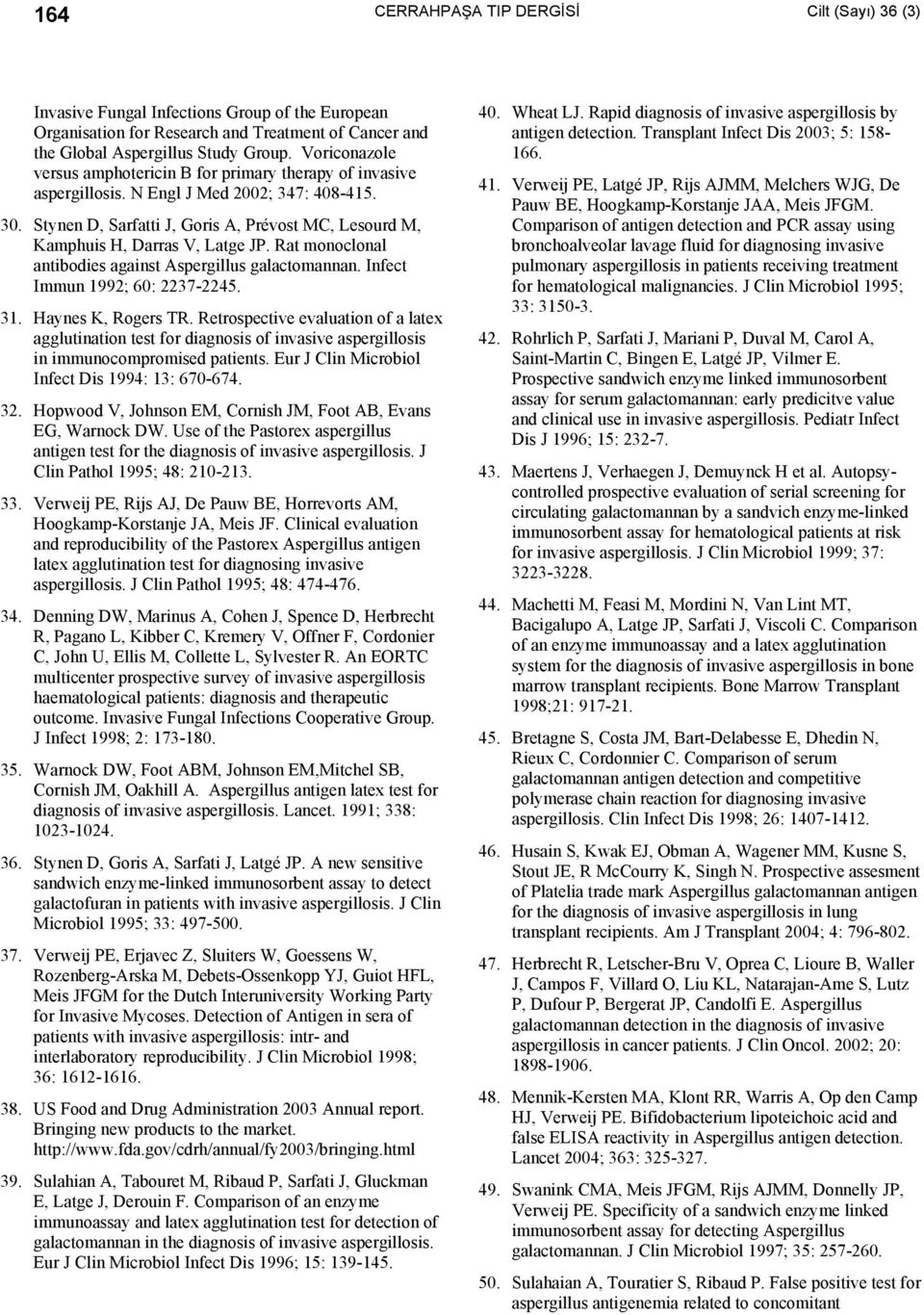 Stynen D, Sarfatti J, Goris A, Prévost MC, Lesourd M, Kamphuis H, Darras V, Latge JP. Rat monoclonal antibodies against Aspergillus galactomannan. Infect Immun 1992; 60: 2237-2245. 31.