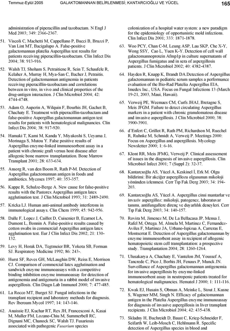 Clin Infect Dis 2004; 38: 913-916. 52. Walsh TJ, Shoham S, Petraitiene R, Sein T, Schaufele R, Kelaher A, Murray H, Mya-San C, Bacher J, Petraitis.