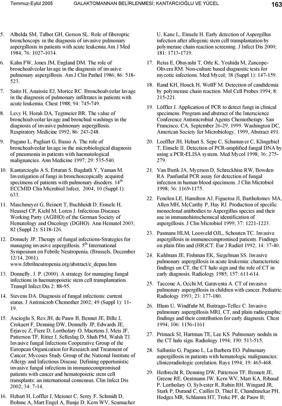 The role of bronchoalveolar lavage in the diagnosis of invasive pulmonary aspergillosis. Am J Clin Pathol 1986; 86: 518-523. 7. Saito H, Anaissie EJ, Morice RC.