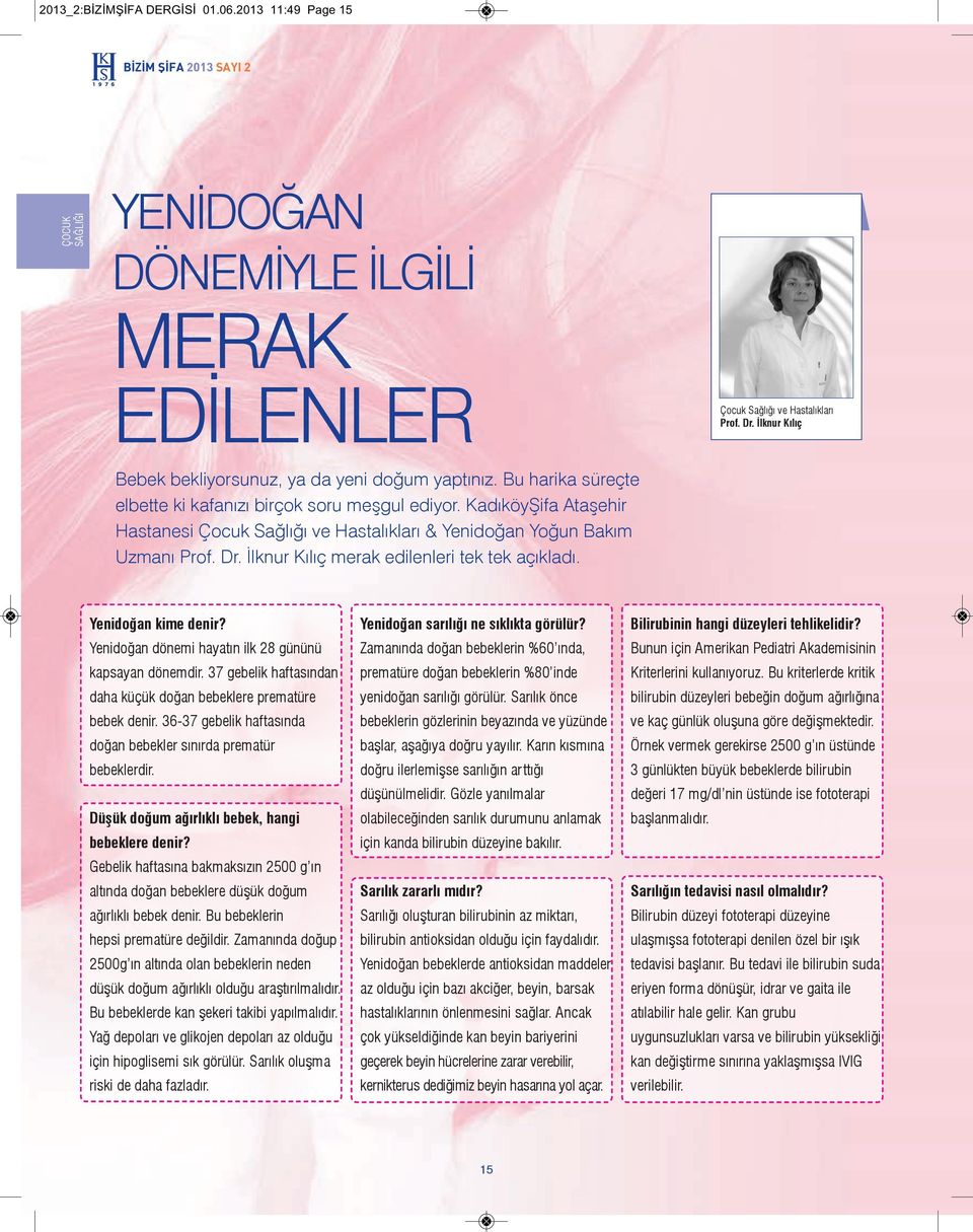 KadıköyŞifa Ataşehir Hastanesi Çocuk Sağlığı ve Hastalıkları & Yenidoğan Yoğun Bakım Uzmanı Prof. Dr. İlknur Kılıç merak edilenleri tek tek açıkladı. Yenidoğan kime denir?