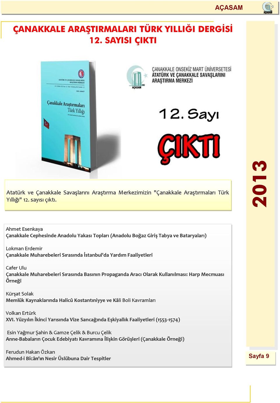 Çanakkale Muharebeleri Sırasında Basının Propaganda Aracı Olarak Kullanılması: Harp Mecmuası Örneği Kürşat Solak Memlük Kaynaklarında Halicû Kostantıniyye ve Kâli Boli Kavramları Volkan Ertürk XVI.