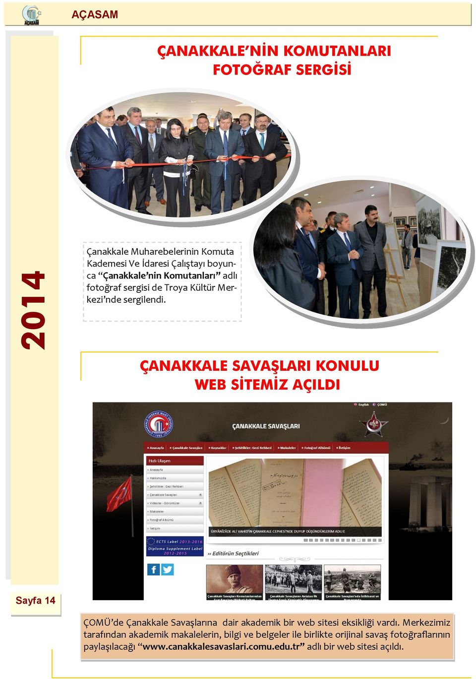 ÇANAKKALE SAVAŞLARI KONULU WEB SİTEMİZ AÇILDI Sayfa 14 ÇOMÜ de Çanakkale Savaşlarına dair akademik bir web sitesi eksikliği vardı.