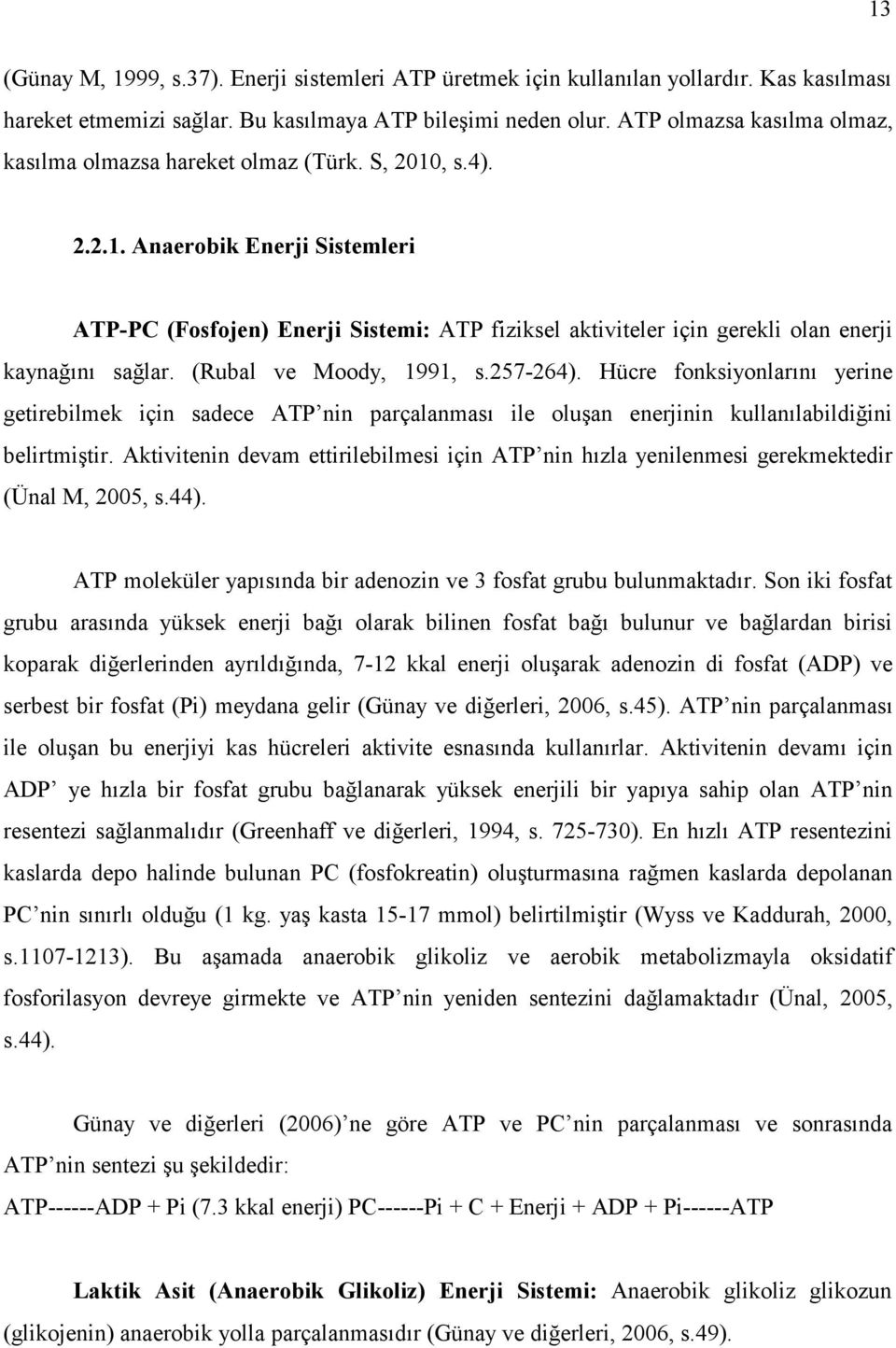 , s.4). 2.2.1. Anaerobik Enerji Sistemleri ATP-PC (Fosfojen) Enerji Sistemi: ATP fiziksel aktiviteler için gerekli olan enerji kaynağını sağlar. (Rubal ve Moody, 1991, s.257-264).