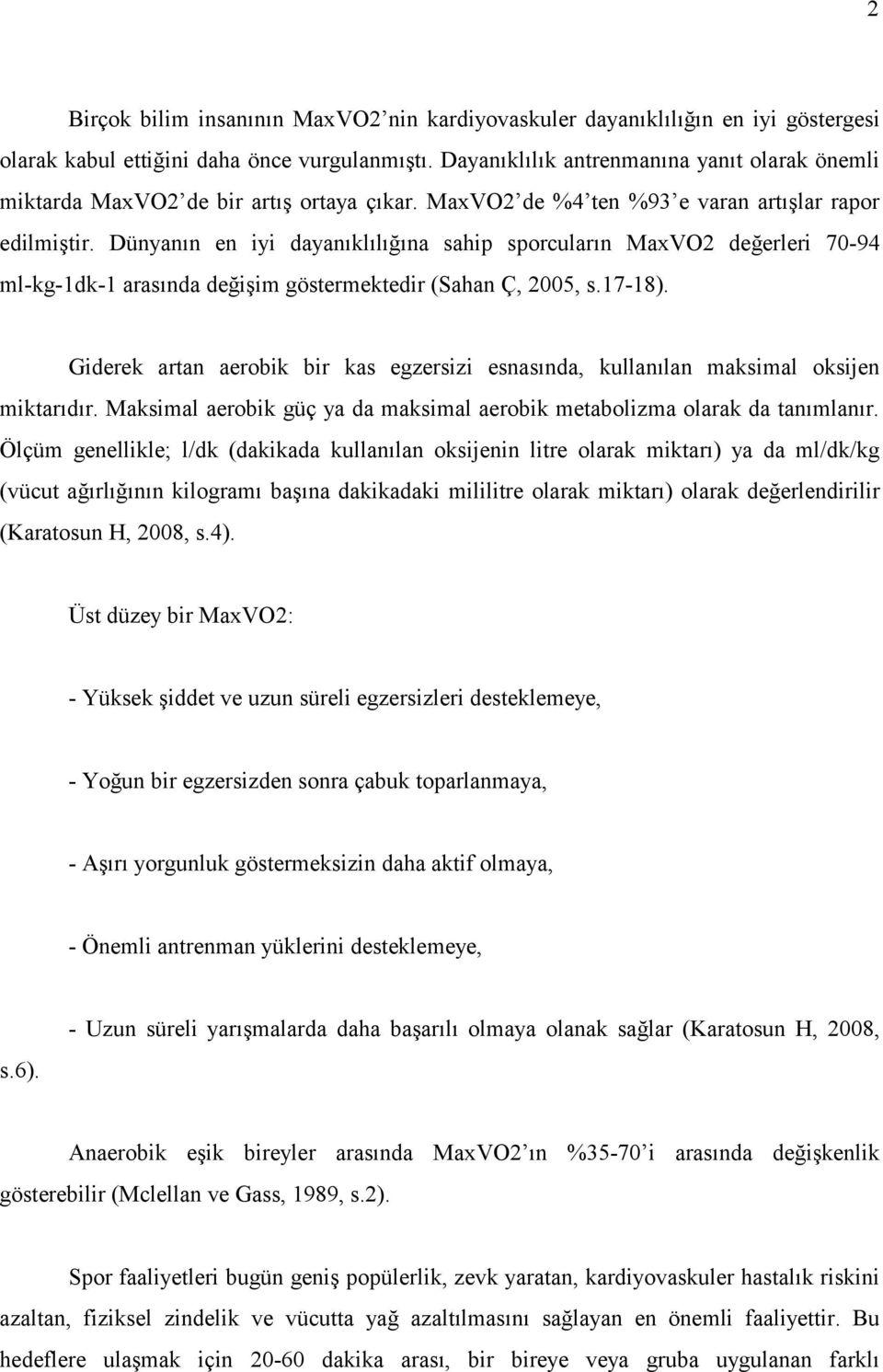 Dünyanın en iyi dayanıklılığına sahip sporcuların MaxVO2 değerleri 70-94 ml-kg-1dk-1 arasında değişim göstermektedir (Sahan Ç, 2005, s.17-18).