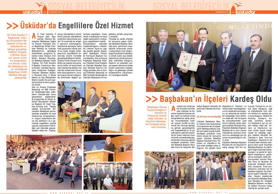 << A K Parti İstanbul İl Sosyal İşler Başkanlığı, İstanbul Büyükşehir Belediyesi Sağlık ve Sosyal Hizmetler Daire Başkanlığı İSÖM Özürlüler Merkezi ile Üsküdar Belediyesi nin işbirliğiyle düzenlenen