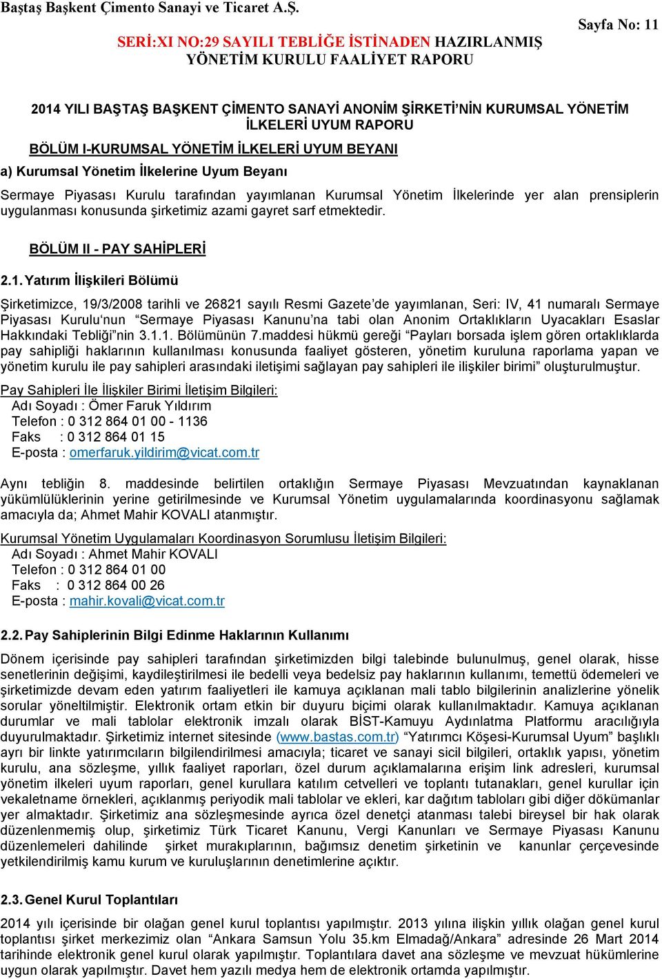 Yatırım İlişkileri Bölümü Şirketimizce, 19/3/2008 tarihli ve 26821 sayılı Resmi Gazete de yayımlanan, Seri: IV, 41 numaralı Sermaye Piyasası Kurulu nun Sermaye Piyasası Kanunu na tabi olan Anonim