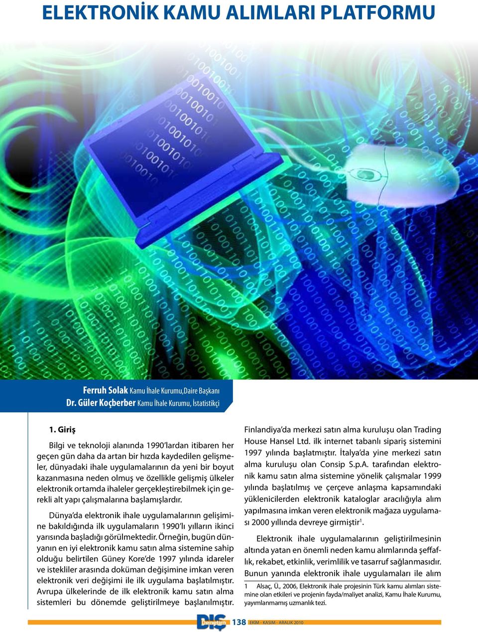 özellikle gelişmiş ülkeler elektronik ortamda ihaleler gerçekleştirebilmek için gerekli alt yapı çalışmalarına başlamışlardır.