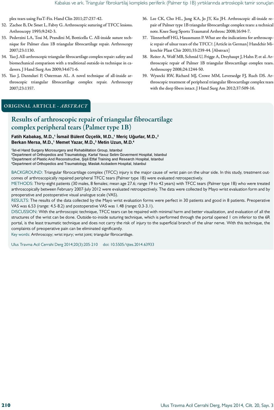 All-arthroscopic triangular fibrocartilage complex repair: safety and biomechanical comparison with a traditional outside-in technique in cadavers. J Hand Surg Am 2009;34:671-6. 35.
