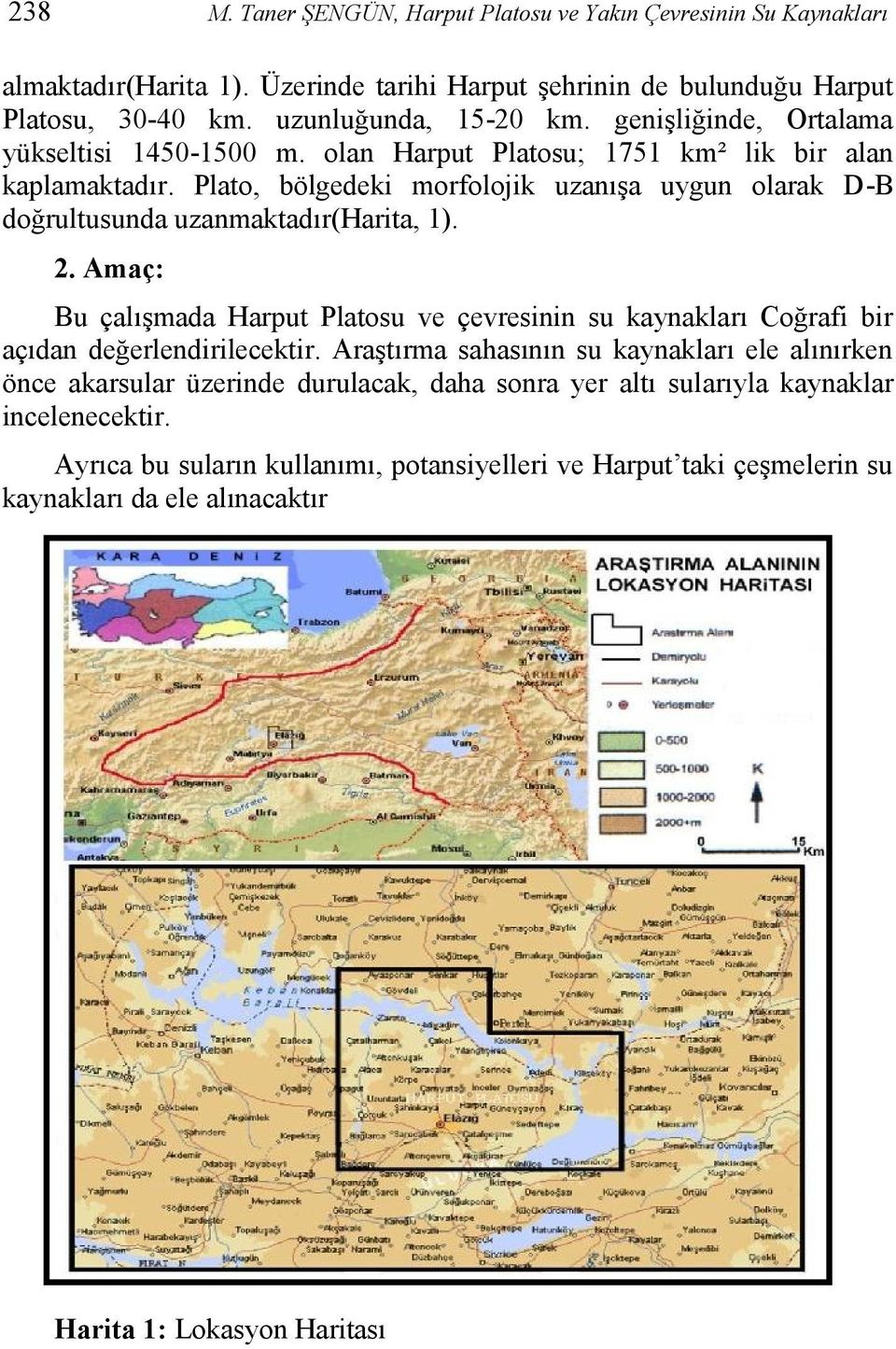 Plato, bölgedeki morfolojik uzanışa uygun olarak D-B doğrultusunda uzanmaktadır(harita, 1). 2.