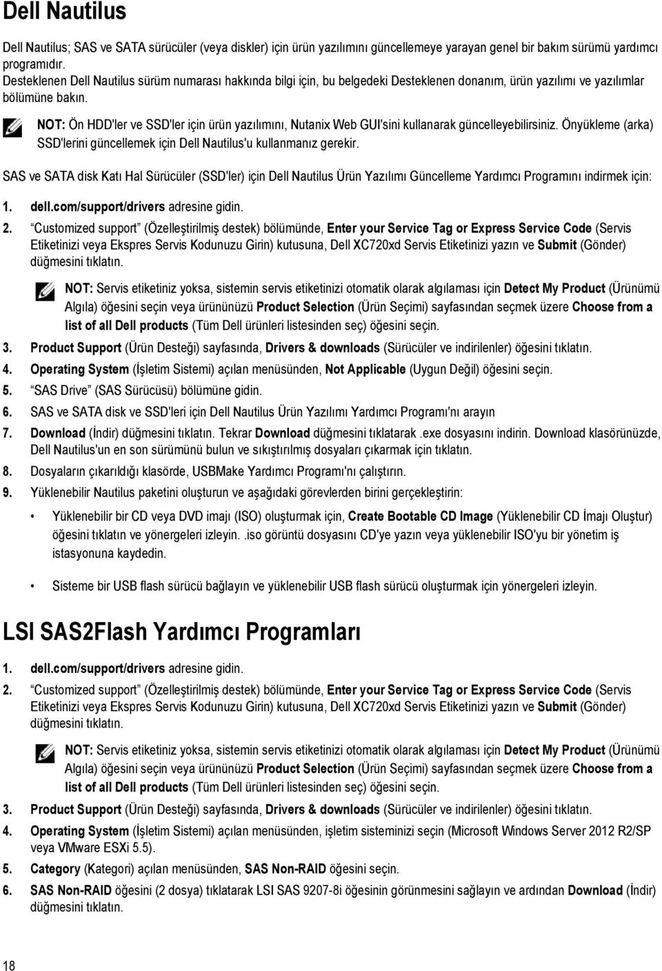 NOT: Ön HDD'ler ve SSD'ler için ürün yazılımını, Nutanix Web GUI'sini kullanarak güncelleyebilirsiniz. Önyükleme (arka) SSD'lerini güncellemek için Dell Nautilus'u kullanmanız gerekir.