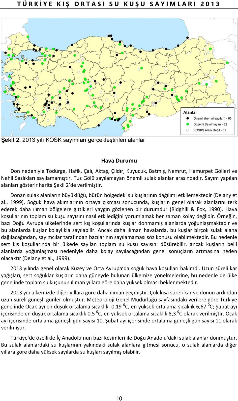 Tuz Gölü sayılamayan önemli sulak alanlar arasındadır. Sayım yapılan alanları gösterir harita Şekil 2 de verilmiştir.