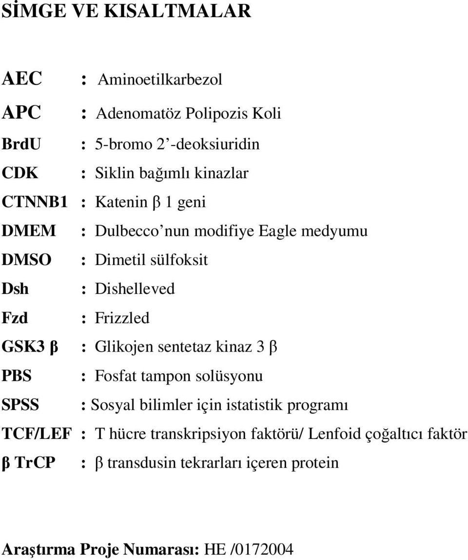 Frizzled GSK3 β : Glikojen sentetaz kinaz 3 β PBS : Fosfat tampon solüsyonu SPSS : Sosyal bilimler için istatistik programı TCF/LEF :