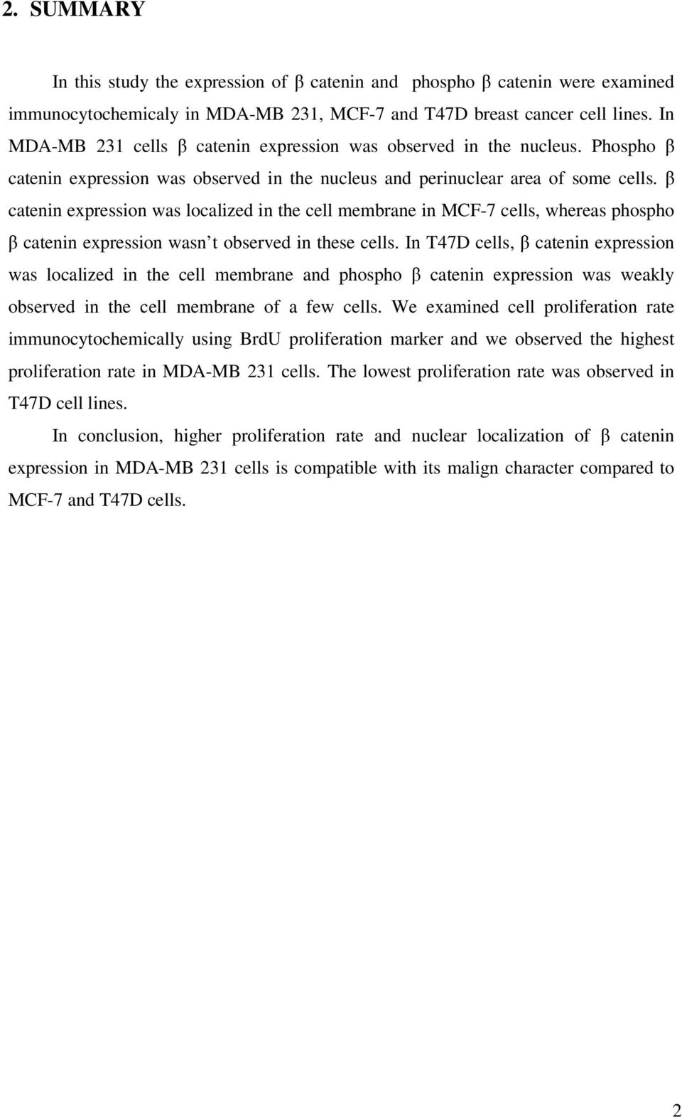 β catenin expression was localized in the cell membrane in MCF-7 cells, whereas phospho β catenin expression wasn t observed in these cells.