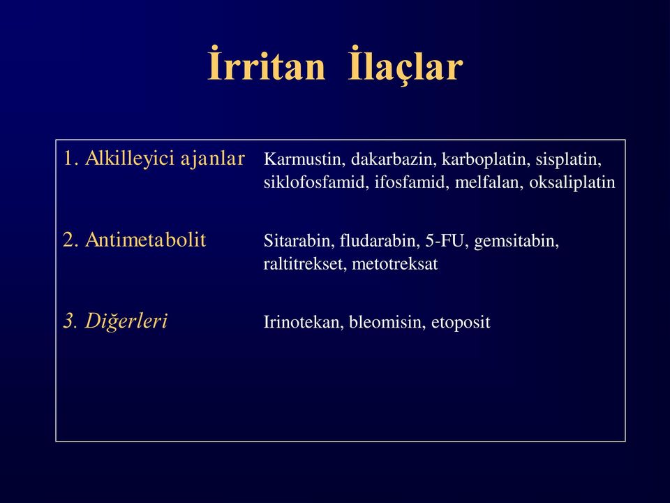 sisplatin, siklofosfamid, ifosfamid, melfalan, oksaliplatin 2.