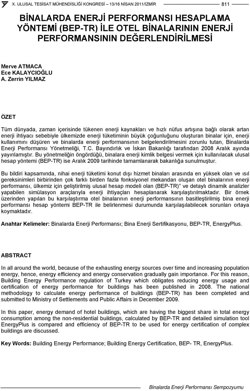 oluşturan binalar için, enerji kullanımını düşüren ve binalarda enerji performansının belgelendirilmesini zorunlu tutan, Binalarda Enerji Performansı Yönetmeliği, T.C.