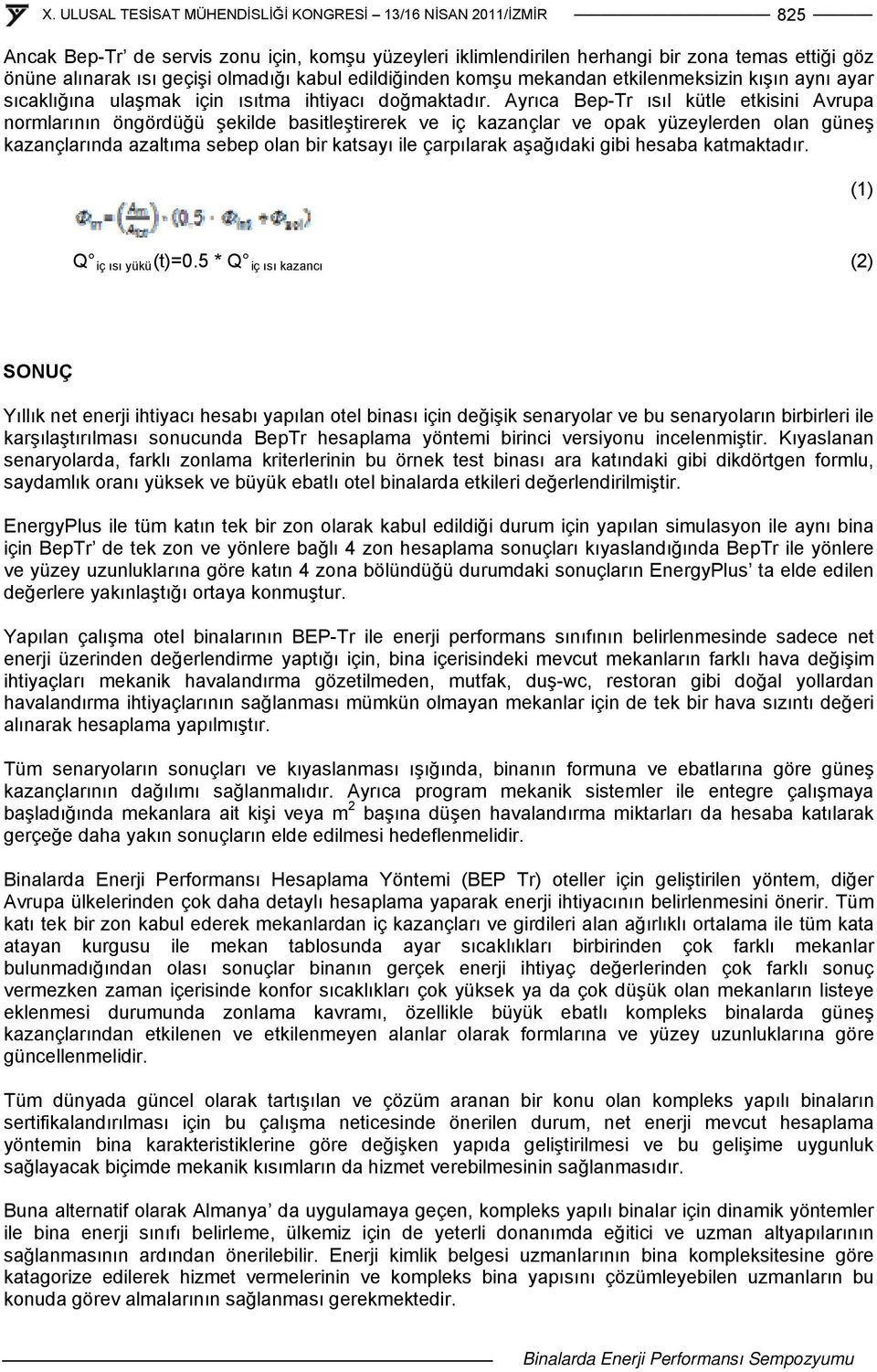 Ayrıca Bep-Tr ısıl kütle etkisini Avrupa normlarının öngördüğü şekilde basitleştirerek ve iç kazançlar ve opak yüzeylerden olan güneş kazançlarında azaltıma sebep olan bir katsayı ile çarpılarak