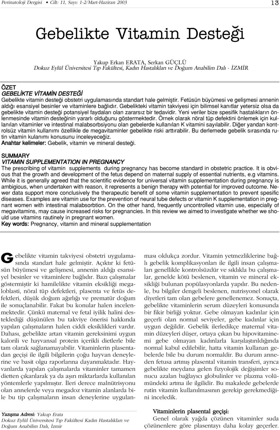 Gebelikteki vitamin takviyesi için bilimsel kan tlar yetersiz olsa da gebelikte vitamin deste i potansiyel faydalar olan zarars z bir tedavidir.