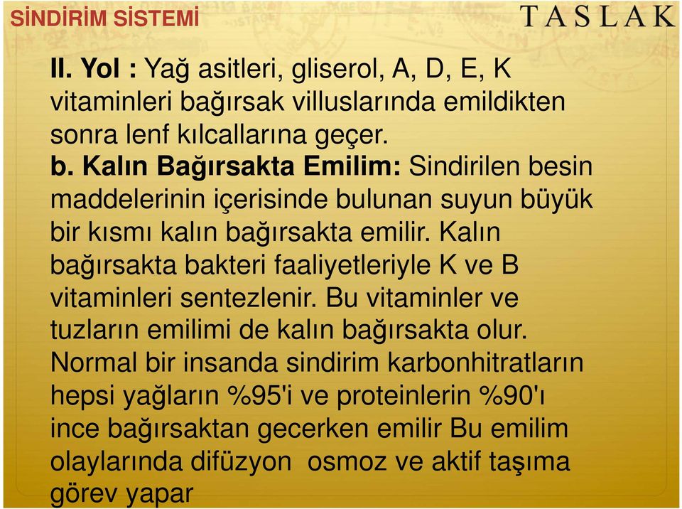 Kalın Ba ırsakta Emilim: Sindirilen besin maddelerinin içerisinde bulunan suyun büyük bir kısmı kalın ba ırsakta emilir.