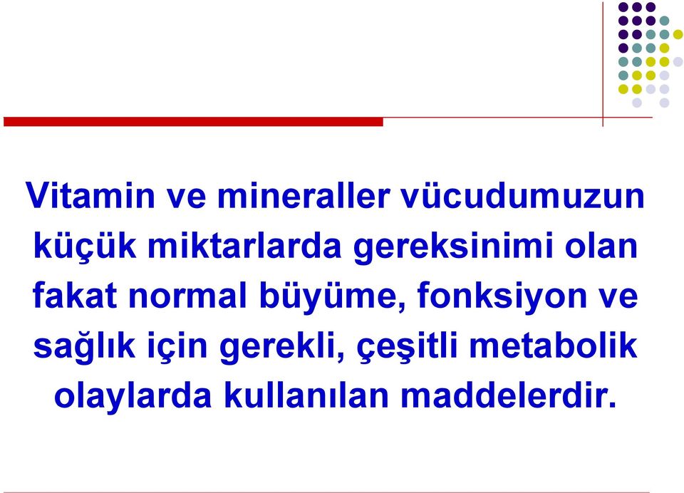 büyüme, fonksiyon ve sağlık için gerekli,