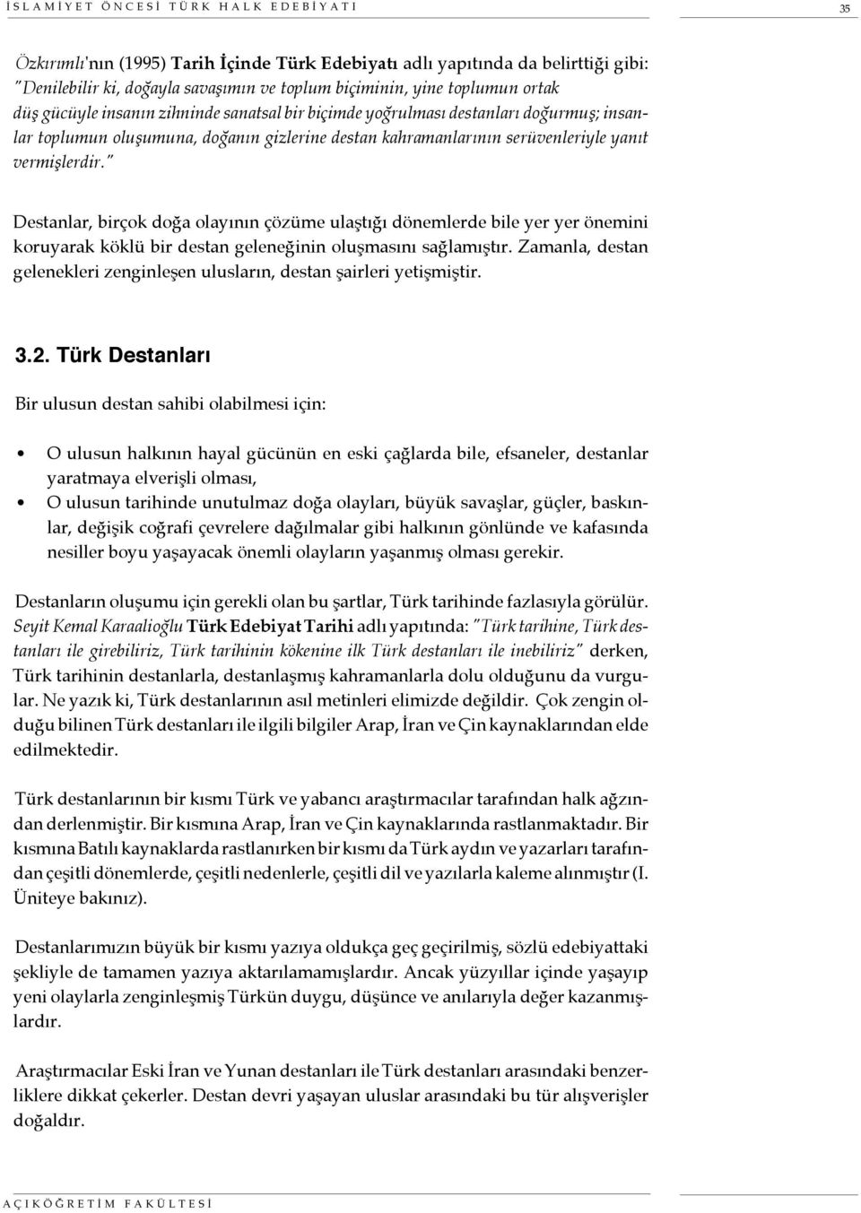 " Destanlar, birçok doğa olayının çözüme ulaştığı dönemlerde bile yer yer önemini koruyarak köklü bir destan geleneğinin oluşmasını sağlamıştır.