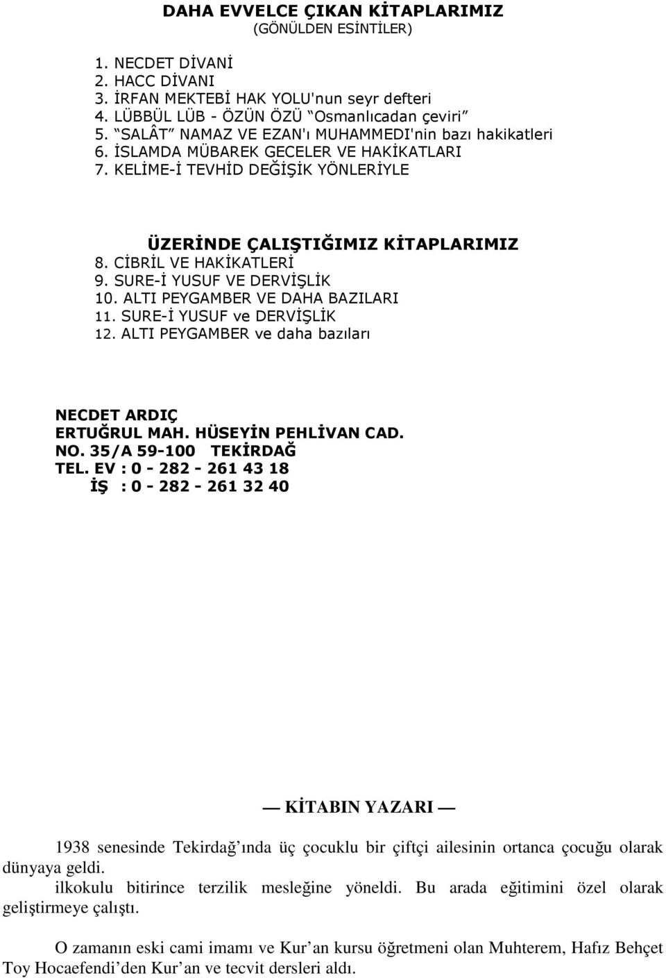 SURE-İ YUSUF VE DERVİŞLİK 10. ALTI PEYGAMBER VE DAHA BAZILARI 11. SURE-İ YUSUF ve DERVİŞLİK 12. ALTI PEYGAMBER ve daha bazıları NECDET ARDIÇ ERTUĞRUL MAH. HÜSEYİN PEHLİVAN CAD. NO.