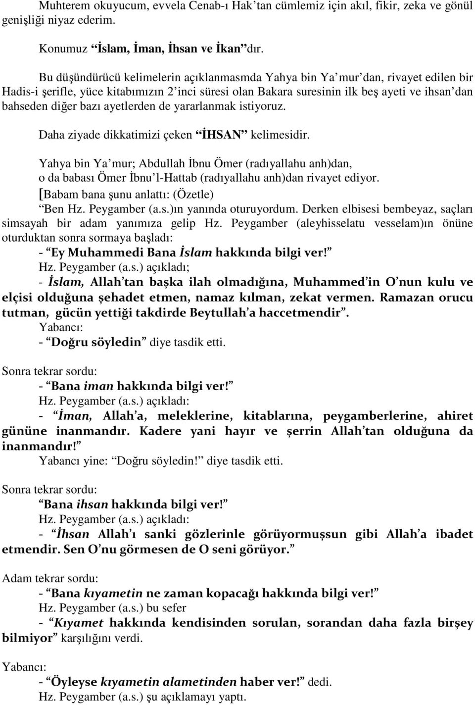 ayetlerden de yararlanmak istiyoruz. Daha ziyade dikkatimizi çeken İHSAN kelimesidir.