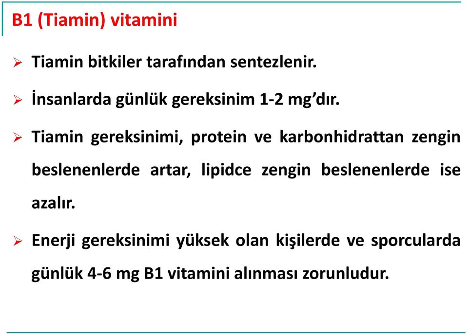 Tiamin gereksinimi, protein ve karbonhidrattan zengin beslenenlerde artar,