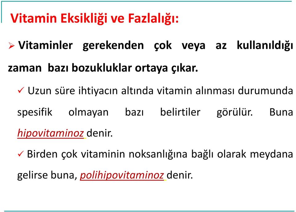 Uzun süre ihtiyacın altında vitamin alınması durumunda spesifik olmayan bazı