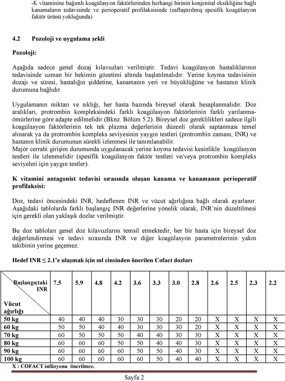 Tedavi koagülasyon hastalıklarının tedavisinde uzman bir hekimin gözetimi altında başlatılmalıdır.