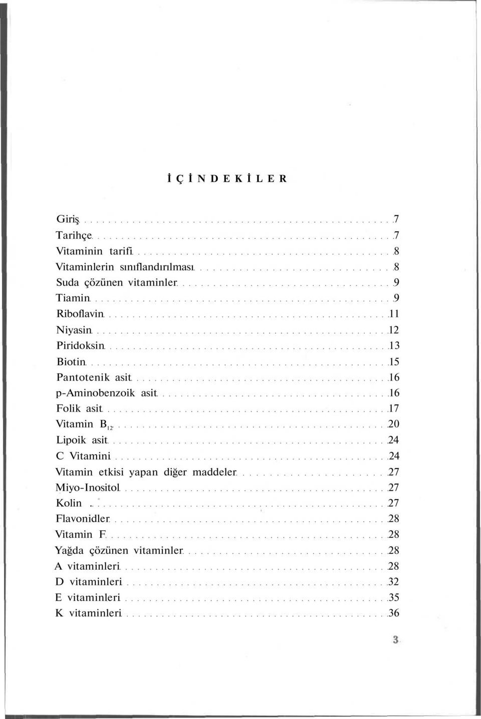 Vitamin B l2 20 Lipoik asit 24 C Vitamini 24 Vitamin etkisi yapan diğer maddeler 27 Miyo-Inositol 27 Kolin.