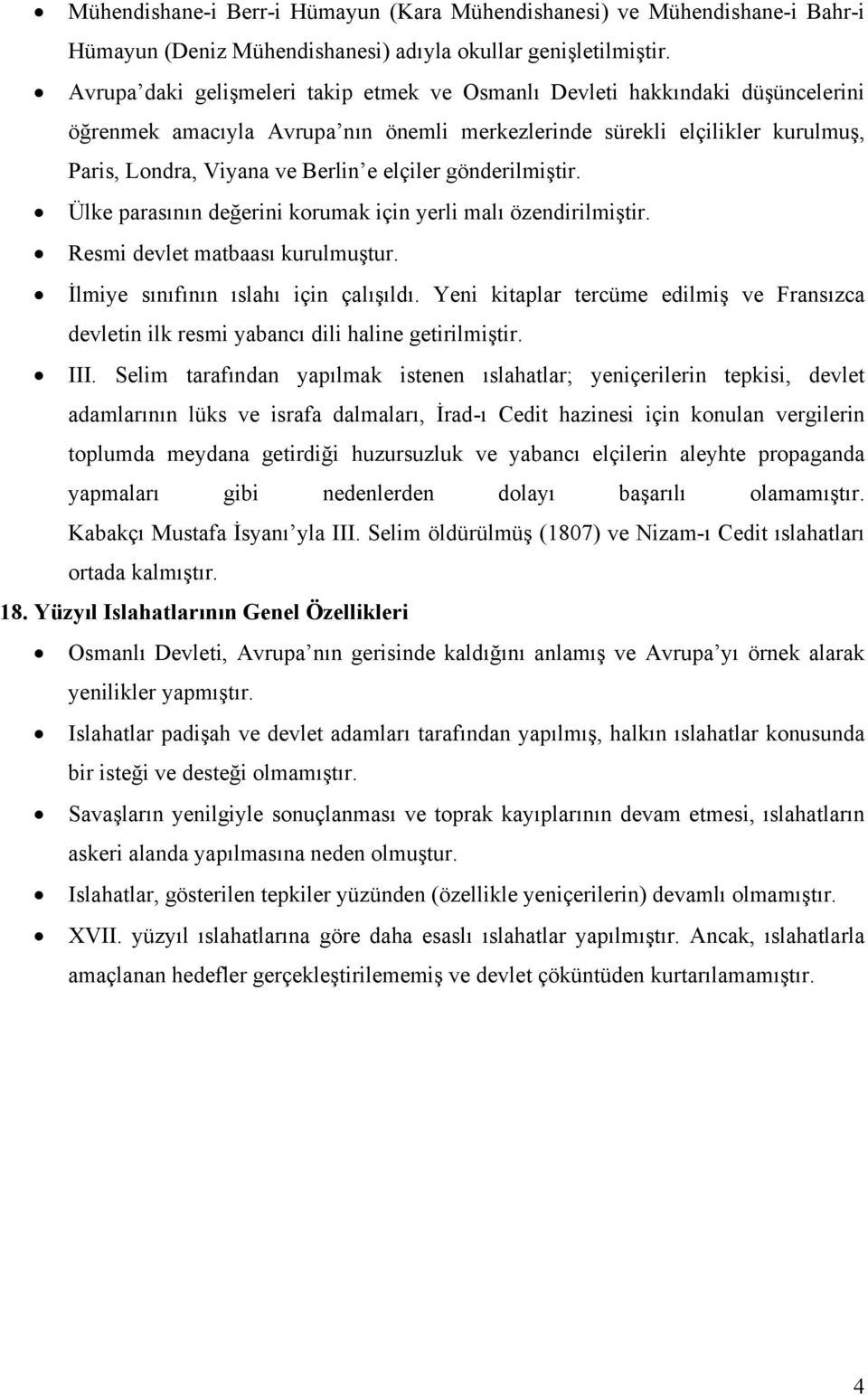 elçiler gönderilmiştir. Ülke parasının değerini korumak için yerli malı özendirilmiştir. Resmi devlet matbaası kurulmuştur. İlmiye sınıfının ıslahı için çalışıldı.