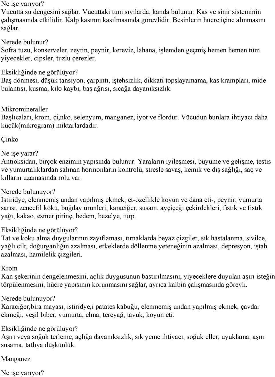 Eksikliğinde ne görülüyor? Baş dönmesi, düşük tansiyon, çarpıntı, iştehsızlık, dikkati topşlayamama, kas krampları, mide bulantısı, kusma, kilo kaybı, baş ağrısı, sıcağa dayanıksızlık.