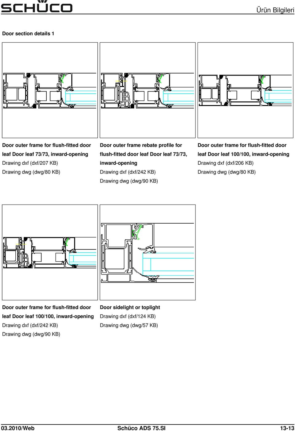 door leaf Door leaf 100/100, inward-opening Drawing dxf (dxf/206 KB) Door outer frame for flush-fitted door leaf Door leaf 100/100, inward-opening