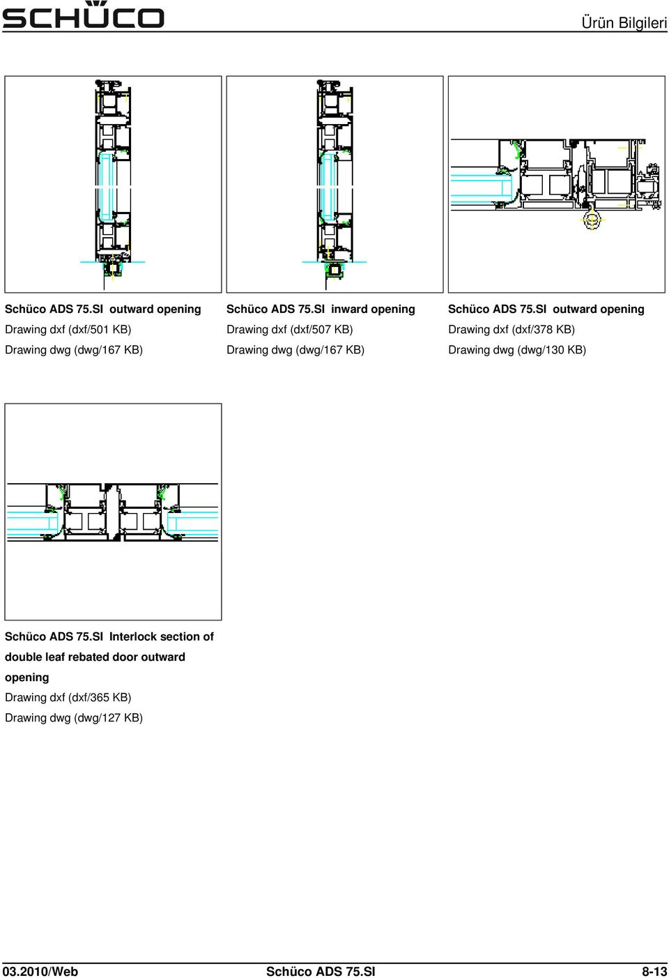 SI outward opening Drawing dxf (dxf/378 KB) Drawing dwg (dwg/130 KB) Schüco ADS 75.