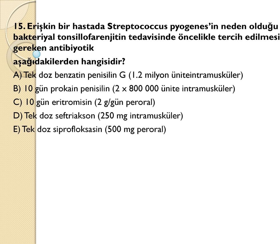 2 milyon üniteintramusküler) B) 10 gün prokain penisilin (2 x 800 000 ünite intramusküler) C) 10 gün