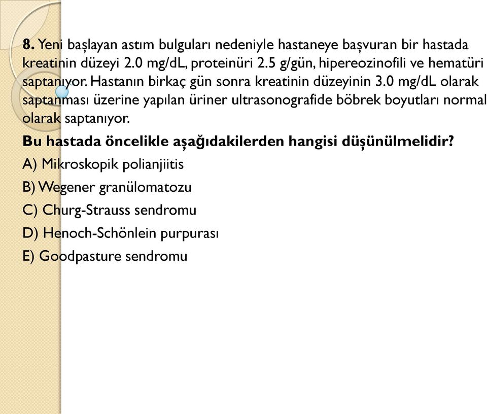 0 mg/dl olarak saptanması üzerine yapılan üriner ultrasonografide böbrek boyutları normal olarak saptanıyor.