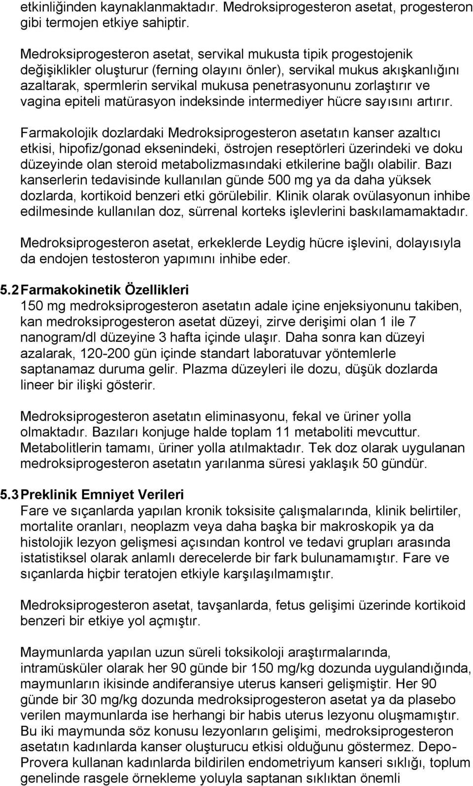 zorlaştırır ve vagina epiteli matürasyon indeksinde intermediyer hücre sayısını artırır.