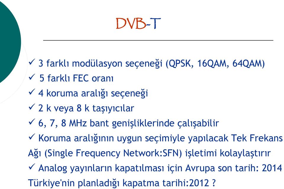 uygun seçimiyle yapılacak Tek Frekans Ağı (Single Frequency Network:SFN) işletimi kolaylaştırır