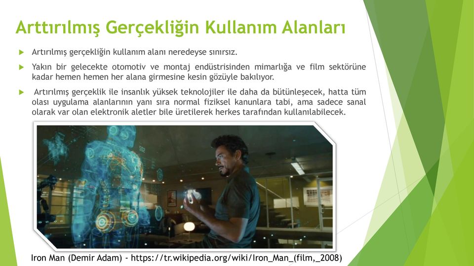 Artırılmış gerçeklik ile insanlık yüksek teknolojiler ile daha da bütünleşecek, hatta tüm olası uygulama alanlarının yanı sıra normal fiziksel