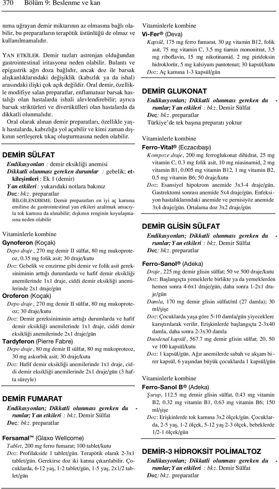 Bulant ve epigastrik a r doza ba l d r, ancak doz ile barsak al flkanl klar ndaki de ifliklik (kab zl k ya da ishal) aras ndaki iliflki çok aç k de ildir.