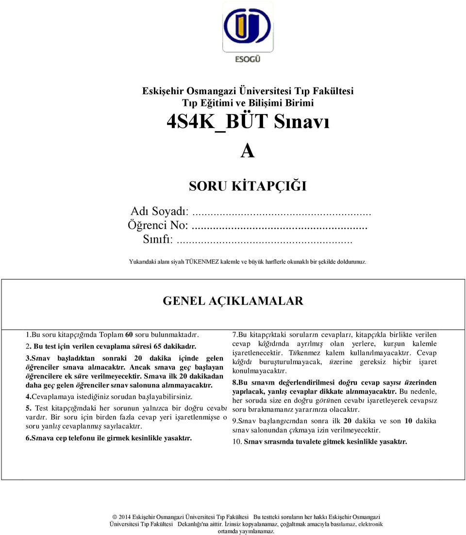 Bu test için verilen cevaplama süresi 65 dakikadır. 3.Sınav başladıktan sonraki 20 dakika içinde gelen öğrenciler sınava alınacaktır. Ancak sınava geç başlayan öğrencilere ek süre verilmeyecektir.