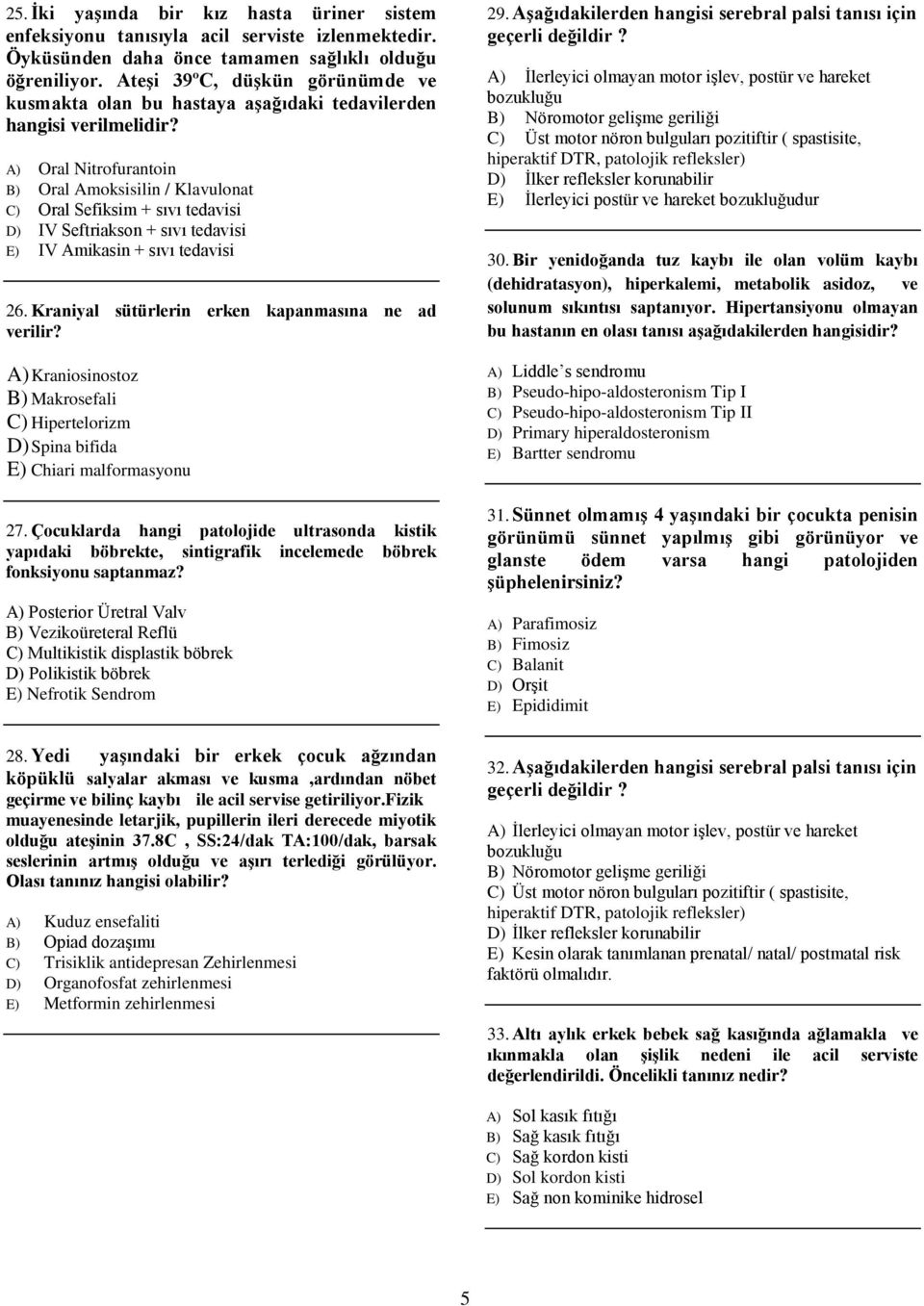 A) Oral Nitrofurantoin B) Oral Amoksisilin / Klavulonat C) Oral Sefiksim + sıvı tedavisi D) IV Seftriakson + sıvı tedavisi E) IV Amikasin + sıvı tedavisi 26.