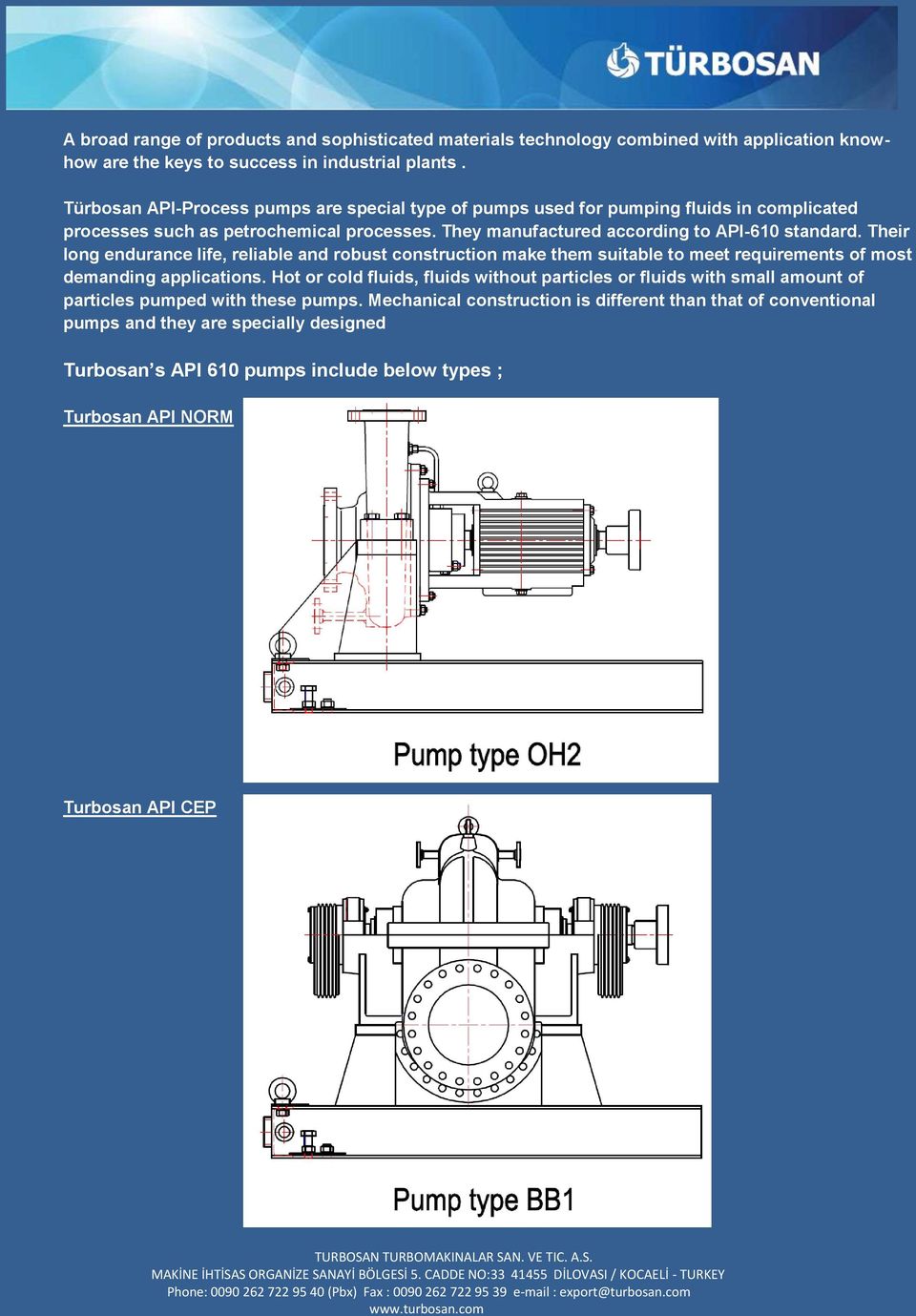 Their long endurance life, reliable and robust construction make them suitable to meet requirements of most demanding applications.