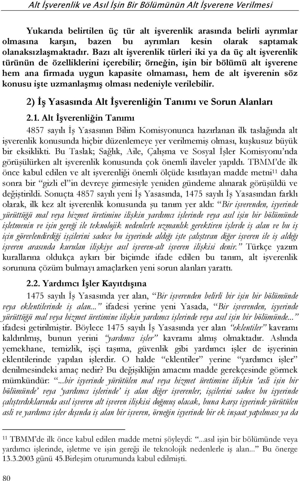 konusu işte uzmanlaşmış olması nedeniyle verilebilir. 2) İş Yasasında Alt İşverenliğin Tanımı ve Sorun Alanları 2.1.