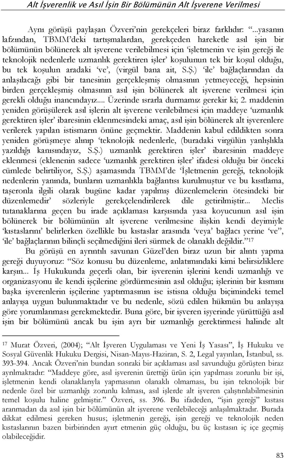 gerektiren işler koşulunun tek bir koşul olduğu, bu tek koşulun aradaki ve, (virgül bana ait, S.Ş.