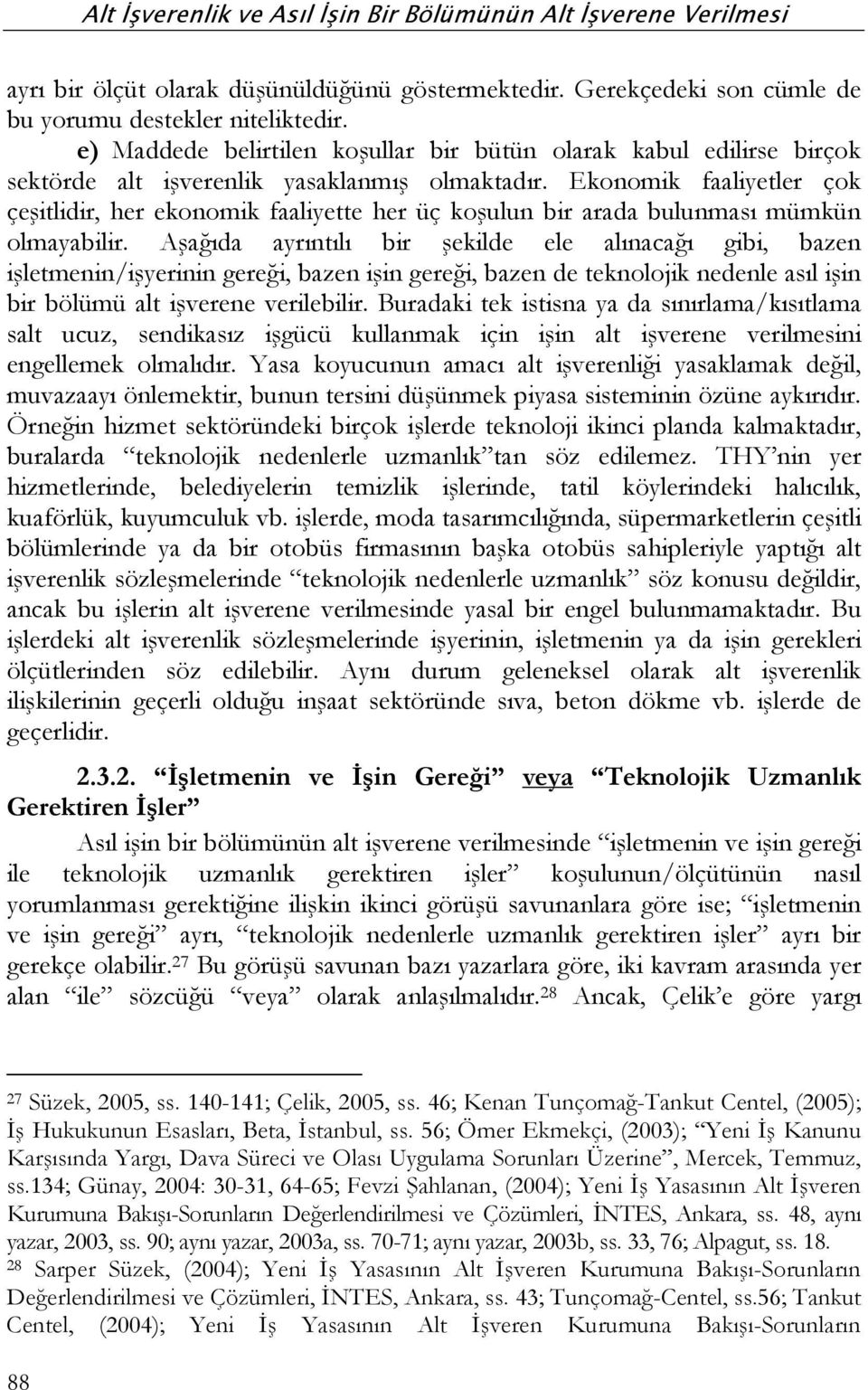 Ekonomik faaliyetler çok çeşitlidir, her ekonomik faaliyette her üç koşulun bir arada bulunması mümkün olmayabilir.