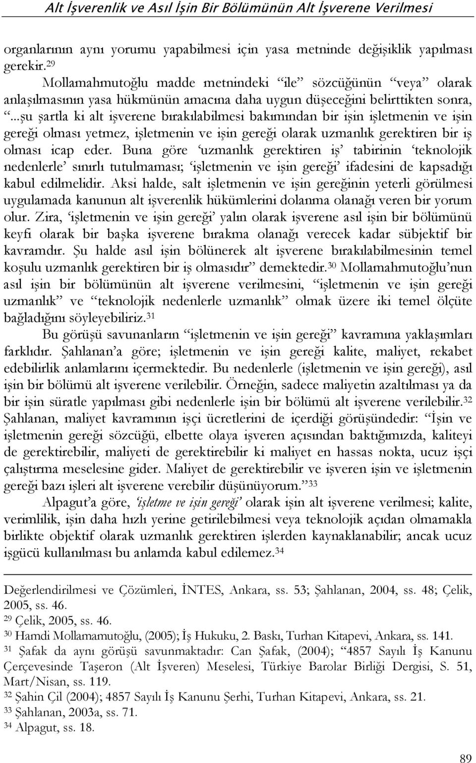 ..şu şartla ki alt işverene bırakılabilmesi bakımından bir işin işletmenin ve işin gereği olması yetmez, işletmenin ve işin gereği olarak uzmanlık gerektiren bir iş olması icap eder.